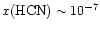 $x({\rm HCN}) \sim 10^{-7}$