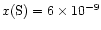 $x({\rm S}) = 6 \times 10^{-9}$