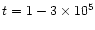 $t = 1-3 \times 10^{5}$