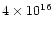 $4 \times 10^{16}$