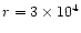 $r=3\times10^{4}$