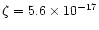 $\zeta=5.6\times 10^{-17}$