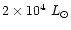 $2 \times 10^{4}~L_{\odot}$