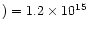 $) = 1.2 \times 10^{15}$