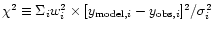 $\chi^2 \equiv
\Sigma_{i} w_{i}^2 \times [y_{{\rm model},i}-y_{{\rm obs},i}]^2/
\sigma_{i}^2$