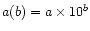 $a(b) = a \times 10^{b}$