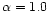 ${\alpha}=1.0$