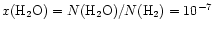 $x({\rm H}_{2}{\rm O}) = N({\rm H}_{2}{\rm O})/
N({\rm H}_{2}) = 10^{-7}$