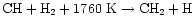 ${\rm CH}+{\rm H}_{2}+1760~{\rm K}
\rightarrow{\rm CH}_{2}+{\rm H}$