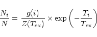 \begin{displaymath}\frac{N_{i}}{N} = \frac{g(i)}{Z(T_{\rm ex})} \times \exp\left(-\frac{T_{i}}{T_{\rm ex}}\right)
\end{displaymath}