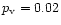 $p_{\rm v} = 0.02$