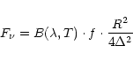 \begin{displaymath}%
F_{\nu} = B(\lambda,T) \cdot f \cdot \frac{R^2}{4\Delta^2}
\end{displaymath}