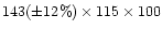 $143 (\pm 12\%) \times 115 \times 100$