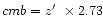$\Tsub cmb= z\mbox{$^{\prime}$ }\times2.73$