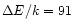 $\Delta E/k = 91$