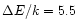 $\Delta E/k = 5.5$