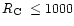 $\mbox{$R_{\rm C}$ }\le 1000$