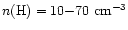 $n({\rm H}) = 10 {-} 70 ~{\rm cm}^{-3}$
