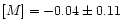 $[M] = -0.04\pm0.11$