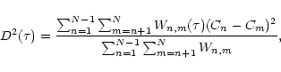 \begin{displaymath}D^2(\tau)={\sum_{n=1}^{N-1}\sum_{m=n+1}^{N} W_{n,m}(\tau)(C_n-C_m)^2 \over
\sum_{n=1}^{N-1}\sum_{m=n+1}^{N} W_{n,m} },
\end{displaymath}