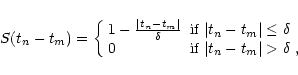 \begin{displaymath}S(t_n-t_m)=
\left\{
\begin{array}{ll}
1-{\vert t_n-t_m\vert \...
...\mbox{if $ \vert t_n-t_m\vert> \delta $ },
\end{array}\right.
\end{displaymath}
