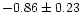 $-0.86\pm 0.23$