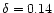 $\delta =0.14$
