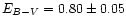 $E_{B-V}=0.80 \pm 0.05$