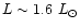 $L\sim 1.6~ L_\odot$