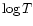 $ \log T$