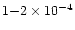 $1{-}2\times 10^{-4}$