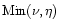 $\mbox{Min}(\nu,\eta)$
