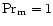 ${\rm Pr_m}=1$