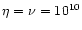 $\eta=\nu=10^{10}$