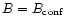 $B=B_{\mbox{\scriptsize conf}}$