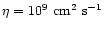 $\eta=10^{9}~\mbox{cm}^2~\mbox{s}^{-1}$