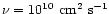 $\nu=10^{10}~\mbox{cm}^2~\mbox{s}^{-1}$