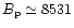 $B_{\rm p}\simeq 8531$