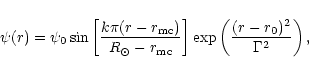 \begin{displaymath}\psi(r) = \psi_0 \sin \left[ \frac{k \pi (r-r_{\mbox{\scripts...
...c}}} \right]
\exp \left(\frac{(r-r_0)^2}{\Gamma^2} \right) ,
\end{displaymath}