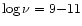 $\log\nu=9{-}11$