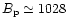 $B_{\rm p}\simeq 1028$