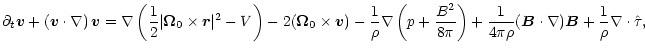 $\displaystyle \partial_t {\vec v} + \left( {\vec v} \cdot \nabla \right) {\vec ...
...B} \cdot \nabla){\vec B} + \displaystyle\frac{1}{\rho}
\nabla\cdot \hat{\tau} ,$