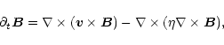\begin{displaymath}\partial_t {\vec B} = \nabla \times ( {\vec v} \times {\vec B} ) -
\nabla \times ( \eta
\nabla \times {\vec B}) ,
\end{displaymath}