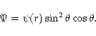 \begin{displaymath}\Psi = \psi(r) \sin^2\theta \cos\theta .
\end{displaymath}