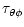 $\displaystyle \tau_{\theta \phi}$