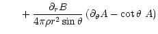 $\displaystyle \phantom{L =} + \frac{\partial_r B}{4 \pi \rho r^2 \sin\theta} \left(
\partial_{\theta} A - \cot\theta~A \right)$