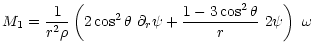 $\displaystyle M_1 = \frac{1}{r^2 \rho} \left( 2 \cos^2\theta~ \partial_r \psi +
\frac{1- 3\cos^2\theta}{r}~2\psi \right)~\omega$