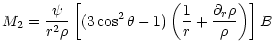 $\displaystyle M_2 = \frac{\psi}{r^2 \rho} \left[(3\cos^2\theta-1)\left( \frac 1r
+\frac{\partial_r \rho}{\rho}\right)\right] B$