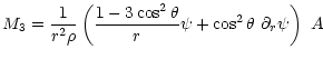 $\displaystyle M_3 = \frac{1}{r^2 \rho} \left( \frac{1-3\cos^2\theta}{r}\psi +
\cos^2\theta~\partial_r \psi \right)~A$