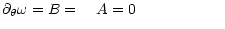 $\displaystyle \partial_\theta \omega = B=\hspace{1 em}A=0 \hspace{2 cm}$